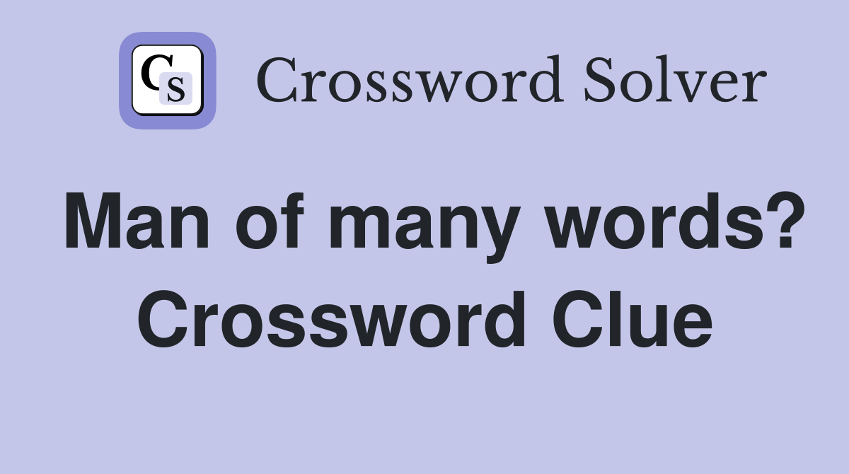 a man of many words crossword clue